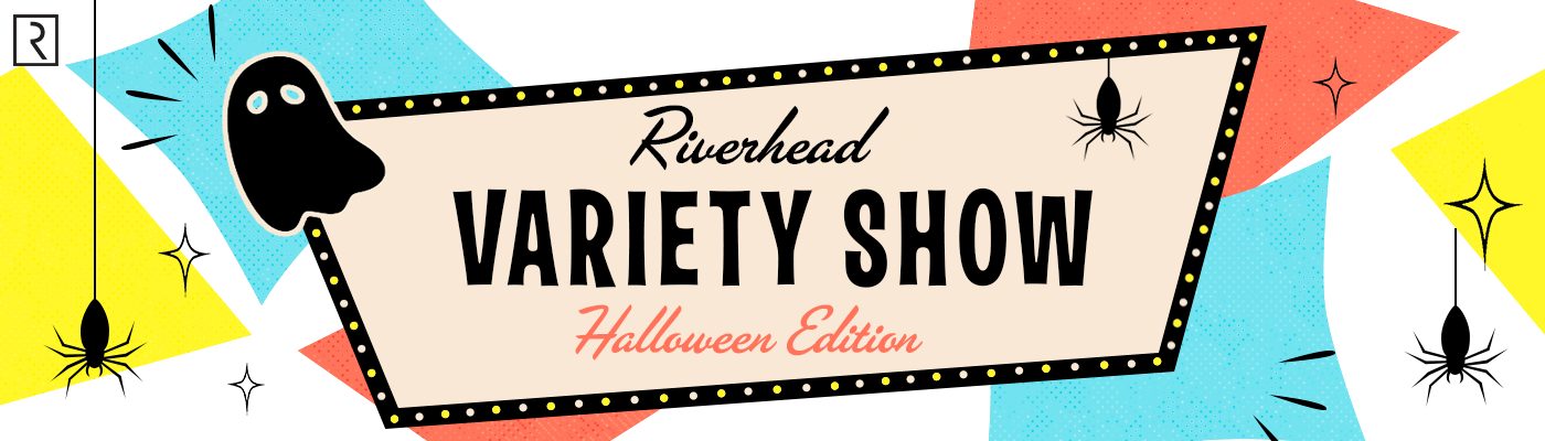Riverhead Variety Show Halloween Edition